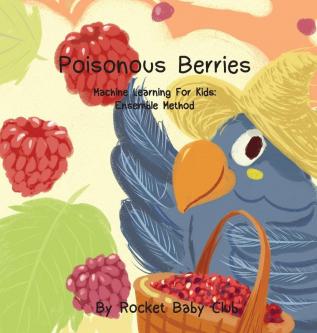 Poisonous Berries: Machine Learning For Kids: Ensemble Method