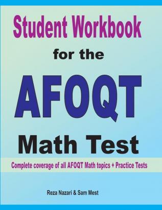 Student Workbook for the AFOQT Math Test: Complete coverage of all AFOQT Math topics + Practice Tests