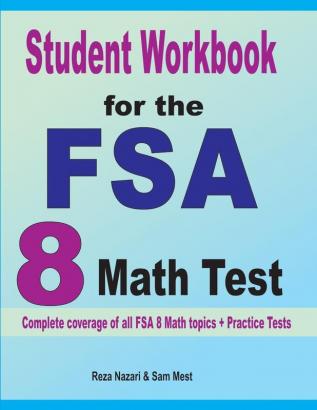 Student Workbook for the FSA 8 Math Test: Complete coverage of all FSA 8 Math topics + Practice Tests