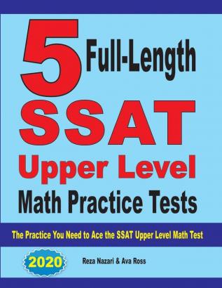 5 Full-Length SSAT Upper Level Math Practice Tests: The Practice You Need to Ace the SSAT Upper Level Math Test