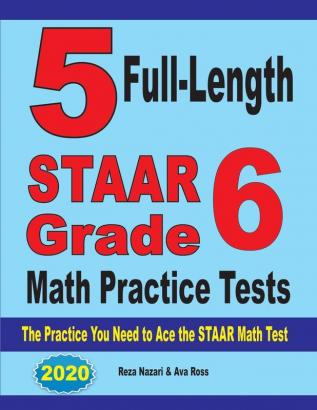 5 Full-Length STAAR Grade 6 Math Practice Tests: The Practice You Need to Ace the STAAR Math Test