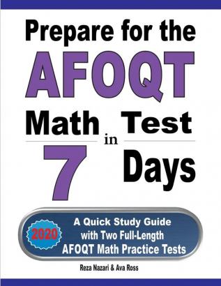 Prepare for the AFOQT Math Test in 7 Days: A Quick Study Guide with Two Full-Length AFOQT Math Practice Tests