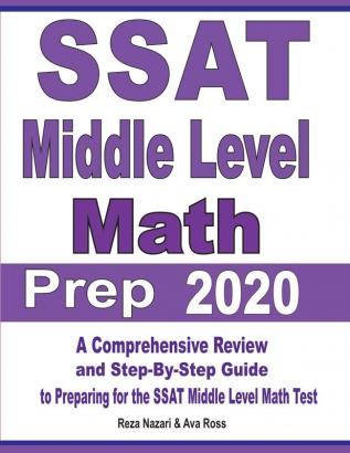 SSAT Middle Level Math Prep 2020: A Comprehensive Review and Step-By-Step Guide to Preparing for the SSAT Middle Level Math Test