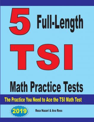 5 Full-Length TSI Math Practice Tests: The Practice You Need to Ace the TSI Math Test