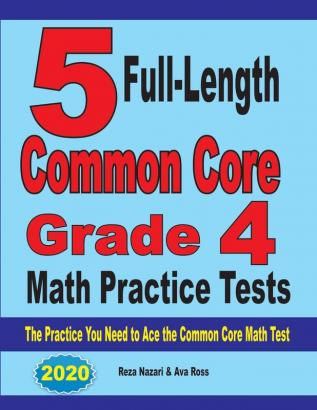 5 Full-Length Common Core Grade 4 Math Practice Tests: The Practice You Need to Ace the Common Core Math Test