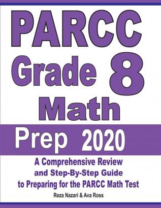 PARCC Grade 8 Math Prep 2020: A Comprehensive Review and Step-By-Step Guide to Preparing for the PARCC Math Test