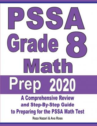 PSSA Grade 8 Math Prep 2020: A Comprehensive Review and Step-By-Step Guide to Preparing for the PSSA Math Test