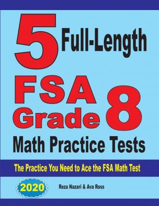 5 Full-Length FSA Grade 8 Math Practice Tests: The Practice You Need to Ace the FSA Math Test