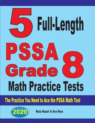 5 Full-Length PSSA Grade 8 Math Practice Tests: The Practice You Need to Ace the PSSA Math Test