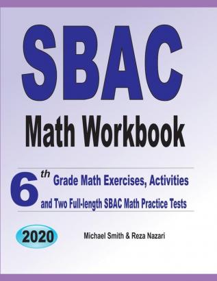 SBAC Math Workbook: 6th Grade Math Exercises Activities and Two Full-Length SBAC Math Practice Tests