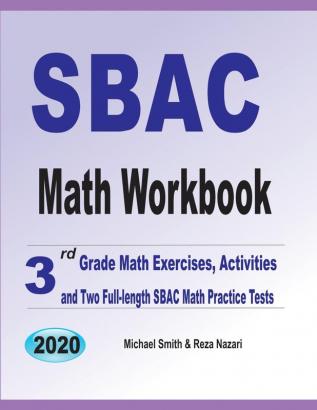 SBAC Math Workbook: 3rd Grade Math Exercises Activities and Two Full-Length SBAC Math Practice Tests