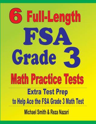 6 Full-Length FSA Grade 3 Math Practice Tests: Extra Test Prep to Help Ace the FSA Grade 3 Math Test