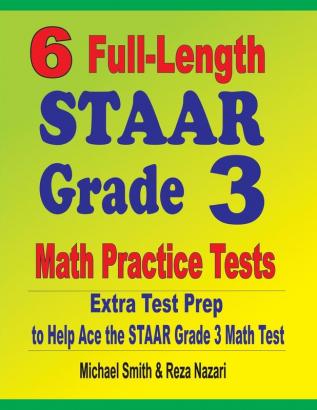 6 Full-Length STAAR Grade 3 Math Practice Tests: Extra Test Prep to Help Ace the STAAR Grade 3 Math Test