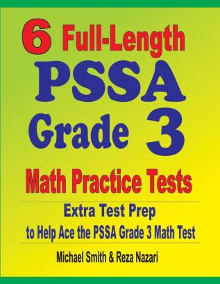 6 Full-Length PSSA Grade 3 Math Practice Tests: Extra Test Prep to Help Ace the PSSA Grade 3 Math Test