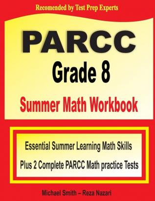 PARCC Grade 8 Summer Math Workbook: Essential Summer Learning Math Skills plus Two Complete PARCC Math Practice Tests