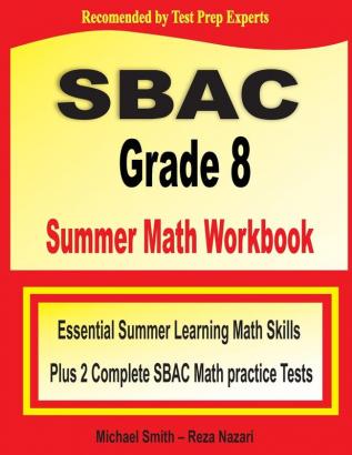 SBAC Grade 8 Summer Math Workbook: Essential Summer Learning Math Skills plus Two Complete SBAC Math Practice Tests