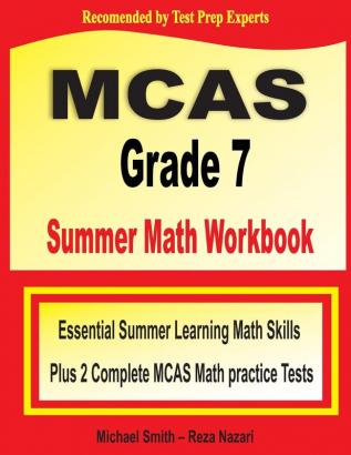 MCAS Grade 7 Summer Math Workbook: Essential Summer Learning Math Skills plus Two Complete MCAS Math Practice Tests