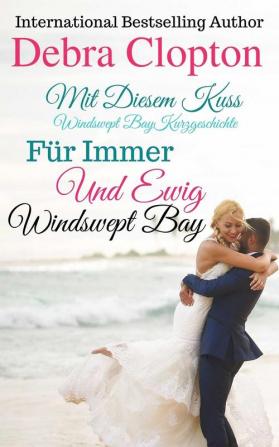 Mit Diesem Kuss & Für Immer Und Ewig: 3 (Windswept Bay)