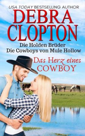 Das Herz eines Cowboys: Kuppeln für ganz schwere Fälle: 1 (Die Holden Brüder - Die Cowboys Von Mule Hollow)