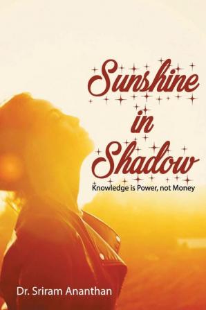 Sunshine in Shadow: Knowledge is Power Not Money