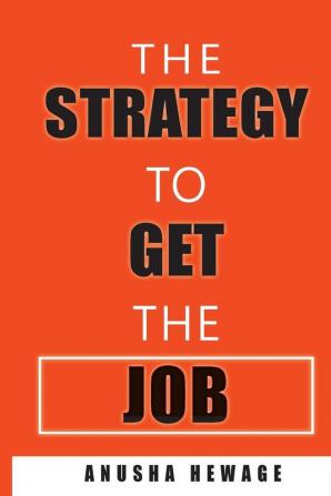 The Strategy to Get the Job: Strategies to get recruited