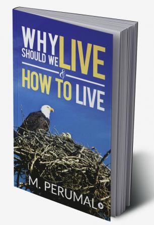 Why should we Live &amp; How to Live