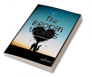 The Broken Words : An untold journey of love failure and broken heart