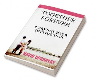 TOGETHER FOREVER : Love from college and ever after