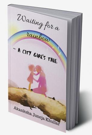 Waiting for a rainbow : A city girl's tale