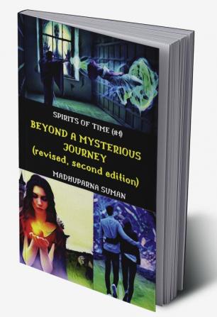 BEYOND A MYSTERIOUS JOURNEY (revised second edition) : SPIRITS OF TIME (#1)