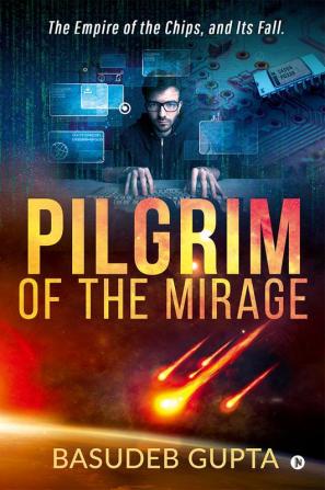 Pilgrim of the mirage : The Empire of the Chips and Its Fall.