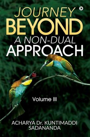 Journey Beyond: A Non-Dual Approach : Volume III