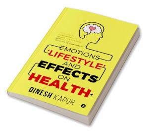 Emotions ‘Lifestyle’ and Effects on Health : True Health Fundamentally Means to Be in Tune with Nature Both Inner and Outer!