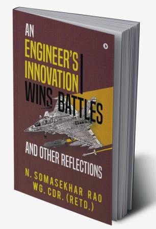 An Engineer's Innovation Wins Battles and Other Reflections