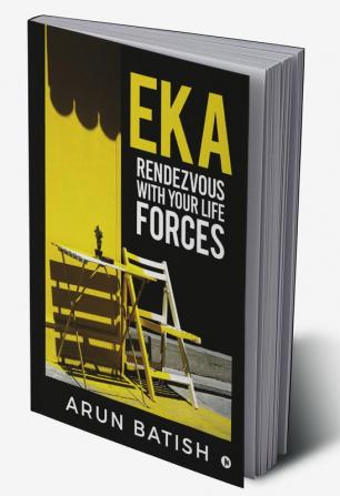 EKA - Rendezvous with your life forces