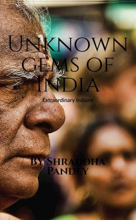 Unknown gems of India : Extraordinary Indians