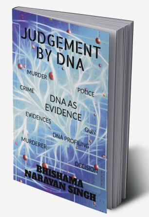 JUDGEMENT BY DNA : DNA AS EVIDENCE