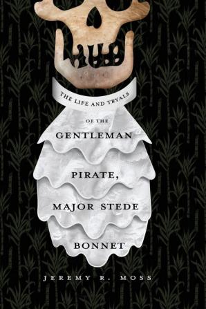 The Life and Tryals of the Gentleman Pirate Major Stede Bonnet