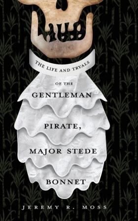 The Life and Tryals of the Gentleman Pirate Major Stede Bonnet