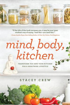 Mind Body Kitchen: Transform You & Your Kitchen for a Healthier Lifestyle