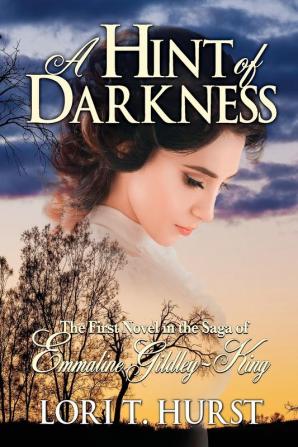 A Hint of Darkness: First novel in the Saga of Emmaline- Gidley-King: 1