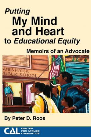 Putting my Mind and Heart to Educational Equity: Memoirs of an Advocate