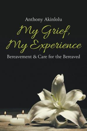 My Grief My Experience: Bereavement & Care For The Breaved