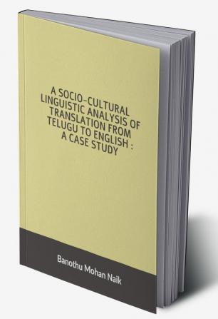 A socio - cultural linguistic analysis of translation from Telugu to English : A case study : A socio - cultural linguistic analysis of translation from Telugu to English : A case study