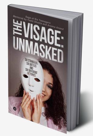 The Visage: Unmasked : Six strangers Six battles and Six different victories