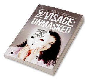 The Visage: Unmasked : Six strangers Six battles and Six different victories