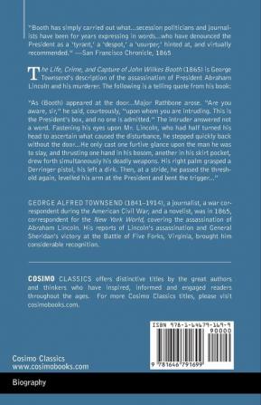 The Life Crime and Capture of John Wilkes Booth: with a full sketch of the conspiracy of which he was the leader and the pursuit trial and execution of his accomplices