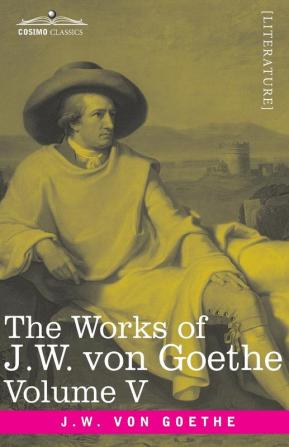 The Works of J.W. von Goethe Vol. V (in 14 volumes): with His Life by George Henry Lewes: Truth and Fiction Relating to my Life Vol. II