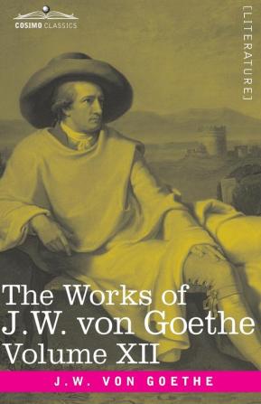 The Works of J.W. von Goethe Vol. XII (in 14 volumes): with His Life by George Henry Lewes: Letters from Switzerland Letters from Italy