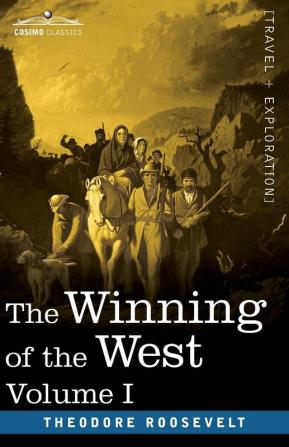 The Winning of the West Vol. I (in four volumes): From the Alleghanies to the Mississippi 1769-1776